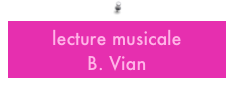 lecture musicale 
B. Vian